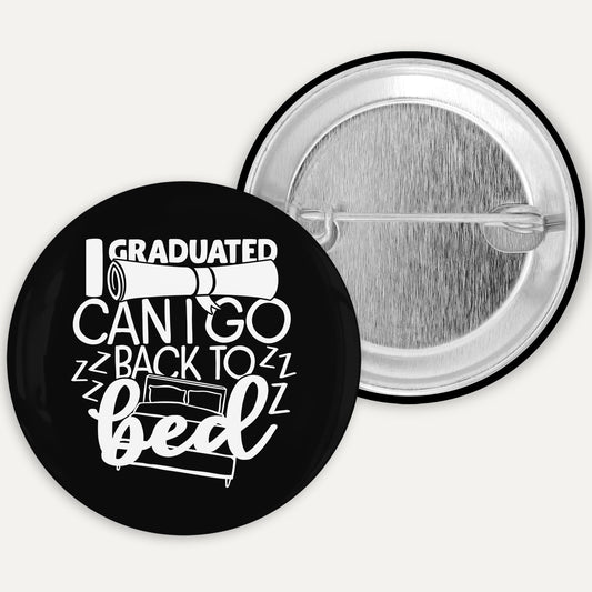 Button badge with 'I graduated. Can't go back to bed' text on a white background